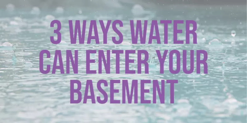 3 Ways Water Can Enter Your Basement