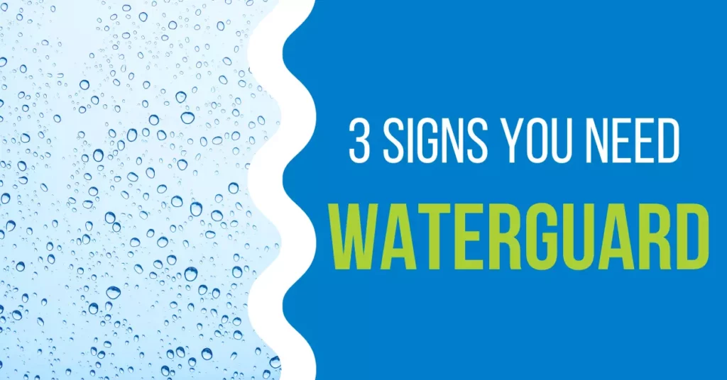 3 Signs You Need WaterGuard