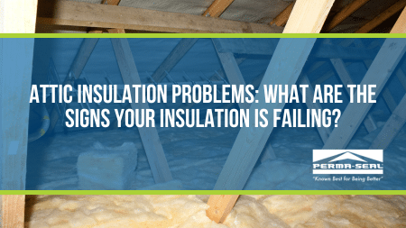 Attic Insulation Problems: What Are the Signs Your Insulation Is Failing?