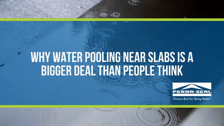 Why Water Pooling Near Slabs Is a Bigger Deal Than People Think