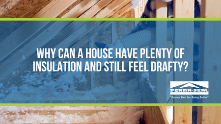 Why Can a House Have Plenty of Insulation and Still Feel Drafty?
